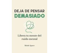 Deja de pensar demasiado: Diario guiado y cuaderno de ejercicios 3 en 1, 30 días de práctica suave para calmar la mente, reducir el estrés y recuperar claridad.