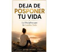 DEJA DE POSPONER TU VIDA: La Disciplina que lo Cambia Todo
