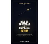 Deja de postergar, empieza a actuar: 7 claves para superar la procastinación y convertir lo que decidiste en acción diaria