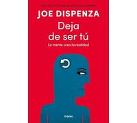 Deja de ser tú: La mente crea la realidad
