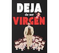 Deja de ser virgen: Deja de ser invisible, gana confianza con las mujeres y toma el control de tu vida social