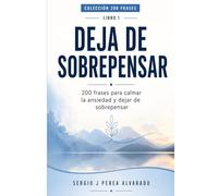 DEJA DE SOBREPENSAR: 200 frases para calmar la ansiedad y dejar de sobrepensar