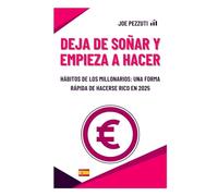 DEJA DE SOÑAR Y EMPIEZA A HACER: Hábitos De Los Millonarios: Una Forma Rápida De Hacerse Rico En 2025