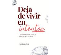 Deja de vivir en intentos: Decide quién eres y atrévete a vivirlo