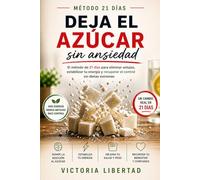 Deja el azúcar sin ansiedad: El método de 21 días para eliminar antojos, estabilizar tu energía y recuperar el control sin dietas extremas