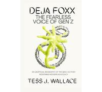 DEJA FOXX: THE FEARLESS VOICE OF GEN Z: An Unofficial Biography of the Gen Z Activist Redefining Modern Advocacy