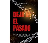 Deja ir el pasado: Supera tus errores, suelta tus arrepentimientos y cierra ciclos