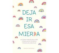 Deja ir esa mierd* / Let that sh*t go: Un diario para dejar atrás todas las estupideces y crear una vida feliz