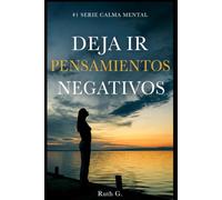 DEJA IR PENSAMIENTOS NEGATIVOS: el día que mi mente casi destruye mi destino: 1