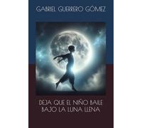 DEJA QUE EL NIÑO BAILE BAJO LA LUNA LLENA