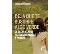 Deja que te susurre algo verde. 35 ecorrelatos para reflexionar y actuar