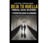 DEJA TU HUELLA: Finanzas, Salud, Relaciones y Espiritualidad En Armonía