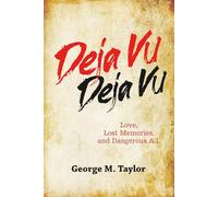 Deja Vu Deja Vu: Love, Lost Memories and Dangerous A.I.