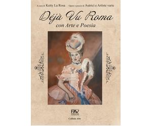 Déjà Vu Roma - con Arte e Poesia - [Pav Edizioni]