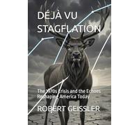 DÉJÀ VU STAGFLATION: The 1970s Crisis and the Echoes Reshaping America Today