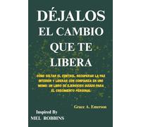 Déjalos: El Cambio Que Te Libera: Cómo soltar el control, recuperar la paz interior y liderar con confianza en uno mismo: un libro de ejercicios guiado para el crecimiento personal