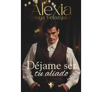 Déjame ser tu aliado | Una novela romántica histórica irresistible: 1