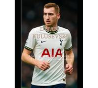 Dejan Kulusevski: From Stockholm Streets to Premier League Stardom: A Biography of Sweden’s Rising Football Star, Juventus Journey, Tottenham Highlights, and International Career