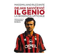 Dejan Savicevic, il genio. La biografia ufficiale - Ruzzante Massimiliano
