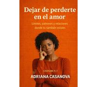 Dejar de perderte en el amor: Límites, patrones y relaciones donde tú también existes