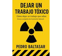 Dejar Un Trabajo Tóxico: Cómo dejar un trabajo que odias (Curso completo de transición laboral)