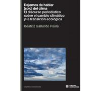 Dejemos de hablar (solo) del clima: Eldiscurso periodístico sobre el cambioi climático y la transición ecológica: 6