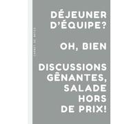 Déjeuner d’équipe? Oh, bien. Discussions gênantes, saladehorsde prix!: Cahier Jot-It-Down : 15,24 x 22,86 cm avec 120 pages quadrillées et une pincée d'humour.