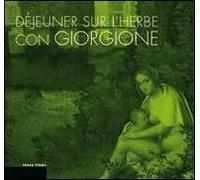 Déjeuner sur l'herbe con Giorgione. L'invenzione del paesaggio moderno e la cucina del territorio