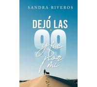 Dejó Las 99 y Fue Por Mi: Un Testimonio Impactante que incluye devocionales cristianos para mujeres