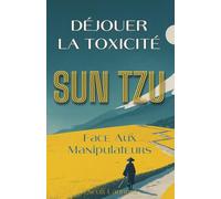 Déjouer la Toxicité: Sun Tzu face aux Manipulateurs
