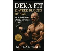 DEKA FIT 12-Week Blocks by Age: Training for Every Decade of Life: Hybrid Racing Strategies, DEKA and HYROX Coaching Plans, Strength and Endurance Periodization, Age-Specific Recovery and Nutrition