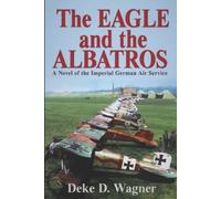 Deke D Wagner The Eagle and the Albatros (Tascabile) Eagle Trilogy