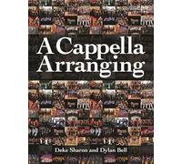 Deke Sharon/Dylan Bell: A Cappella Arranging [Lingua inglese]