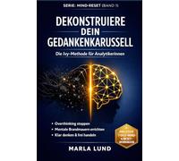 Dekonstruiere dein Gedankenkarussell: Die Ivy-Methode: Wie du Overthinking stoppst, kognitive Brandmauern errichtest und mentale Freiheit gewinnst (Mind-Reset-Serie, Band 1)