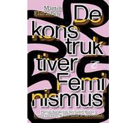 Dekonstruktiver Feminismus: Patriarchatskritik bei Judith Butler, Donna Haraway, Karen Barad und Sara Ahmed