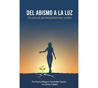Del Abismo a la Luz: Tu guia de autogestión paso a paso