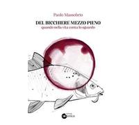 Del bicchiere mezzo pieno. Quando nella vita conta lo sguardo