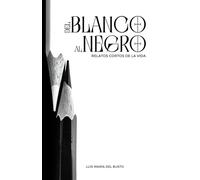 Del blanco al negro: Relatos cortos de la vida