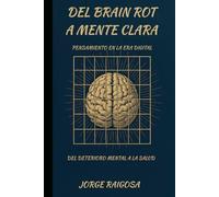 DEL BRAIN ROT A MENTE CLARA: PENSAMIENTO EN LA ERA DIGITAL