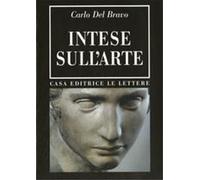 Del Bravo, Carlo. - Intese sull'arte.
