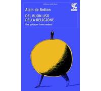 Del buon uso della religione. Una guida per i non credenti