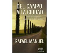 DEL CAMPO A LA CIUDAD. Cómo transformar la adversidad en legado: Una herencia inspiracional para nuevas generaciones