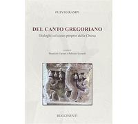 Del canto gregoriano. Dialoghi sul canto proprio della Chiesa - Rampi Fulvio