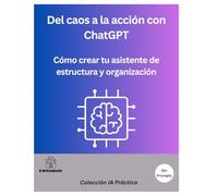 Del caos a la acción con ChatGPT: Cómo crear tu asistente de estructura y organización