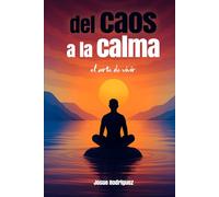 Del Caos a la Calma: El arte de vivir
