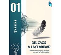 DEL CAOS A LA CLARIDAD: Cómo Elegir y Delimitar tu Tema de Investigación