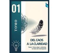 DEL CAOS A LA CLARIDAD: Cómo Elegir y Delimitar tu Tema de Investigación