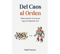 Del Caos al Orden: Cómo construir un área que opera sin depender de ti