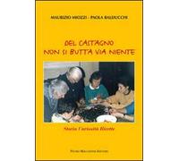 Del castagno non si butta via niente. Storia curiosità ricette