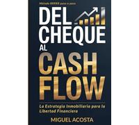 DEL CHEQUE AL CASH-FLOW: La Estrategia Inmobiliaria para la Libertad Financiera